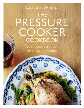 Catherine Phipps / The Pressure Cooker Cookbook (Coffee Table Book)