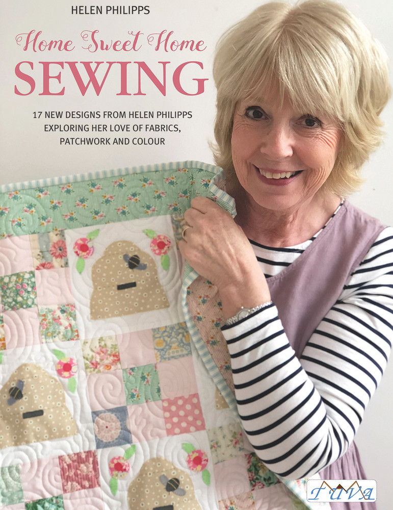 Helen Philipps / Home Sweet Home Sewing: 17 New Designs From Helen Philipps Exploring Her Love of Fabrics, Patchwork and Colour (Coffee Table Book)