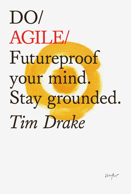 Tim Drake / Do Agile: Futureproof your mind. Stay grounded.