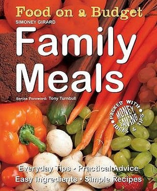 Simoney Girard / Food on a Budget: Family Meals: Everyday Tips, Practical Advice, Easy Ingredients, Simple Recipes (Coffee Table Book)