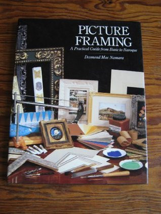 Desmond MacNamara / Picture framing: A practical guide from basic to Baroque (Coffee Table Book)