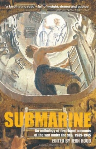 Jean Hood / Submarine: An Anthology of First-Hand Accounts of the War Under the Sea, 1939-1945