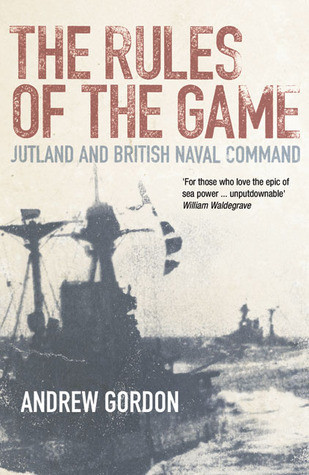 Andrew Gordon / The Rules of the Game: Jutland and British Naval Command