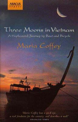 Maria Coffey / Three Moons in Vietnam: A Haphazard Journey by Boat and Bicycle