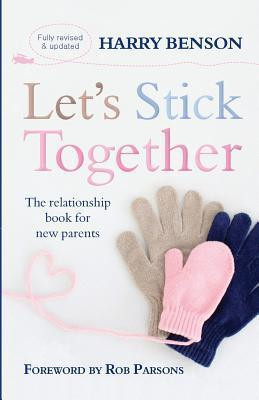 Harry Benson / Let's Stick Together: The relationship book for new parents