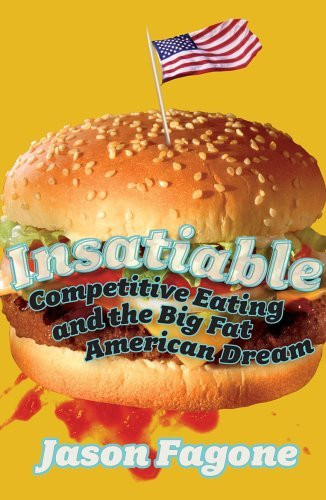 Jason Fagone / Insatiable: Competitive Eating and the Big Fat American Dream