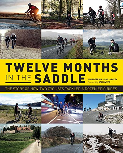 John Deering / Twelve Months in the Saddle: The Story of How Two Cyclists Tackled a Dozen Epic Rides (Coffee Table Book)