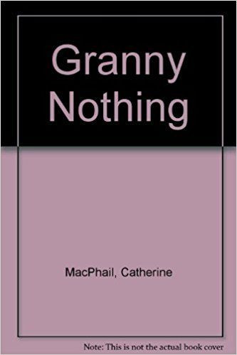 Catherine MacPhail / Granny Nothing