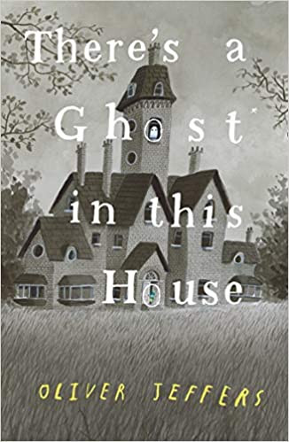 Oliver Jeffers / There’s a Ghost in This House (Children's Coffee Table book)