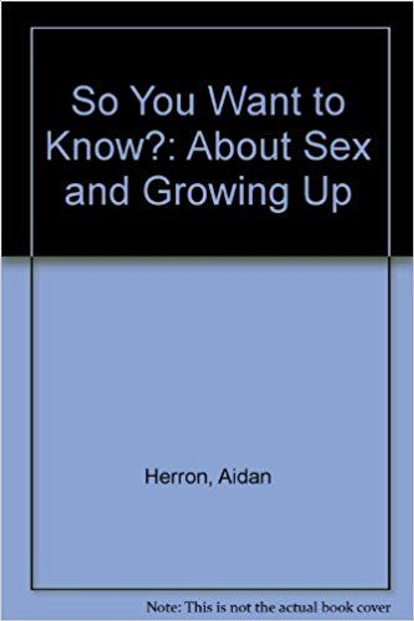 Aidan Herron / So You Want to Know?: About Sex and Growing Up