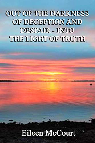 Eileen McCourt / Out of the Darkness of Deception and Despair - Into the Light of Truth (Large Paperback)