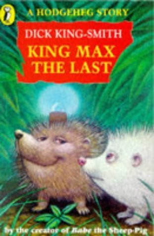 Dick King-Smith / King Max the Last: a Hedgehog Story
