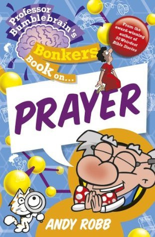 Andy Robb / Professor Bumblebrain's Bonkers Book on Prayer