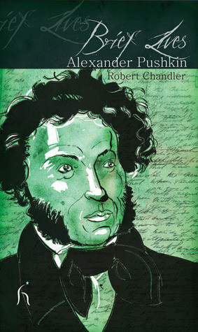 Robert Chandler / Brief Lives: Alexander Pushkin
