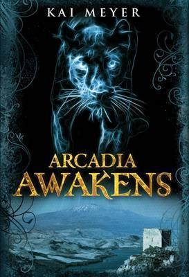 Kai Meyer / Arcadia Awakens