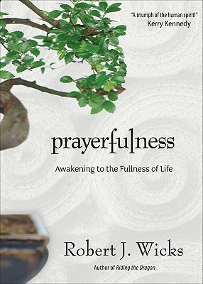 Robert J. Wicks / Prayerfulness: Awakening to the Fullness of Life