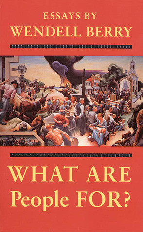 Wendell Berry / What Are People For?