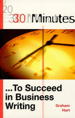 Graham Hart / 30 Minutes to Succeed in Business Writing