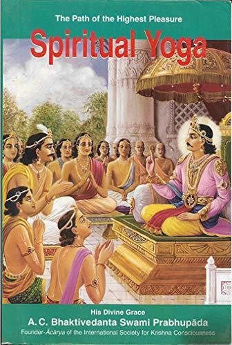 A.C. Bhaktivedanta / Spiritual Yoga: The Path To The Highest Pleasure