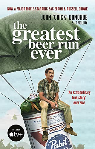 J. T. Molloy / The Greatest Beer Run Ever: THE CRAZY TRUE STORY BEHIND THE MAJOR MOVIE STARRING ZAC EFRON AND RUSSELL CROW