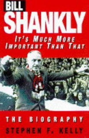 Stephen F. Kelly / Bill Shankly (Hardback)