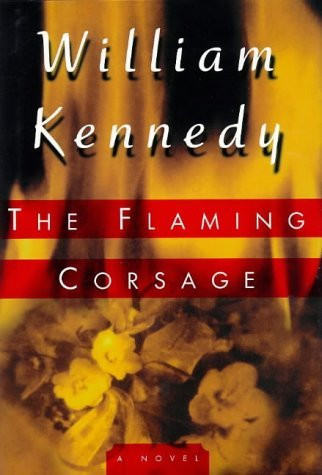 William Kennedy / The Flaming Corsage (Hardback)