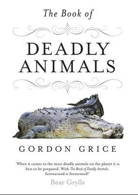 Gordon Grice / The Book of Deadly Animals (Hardback)