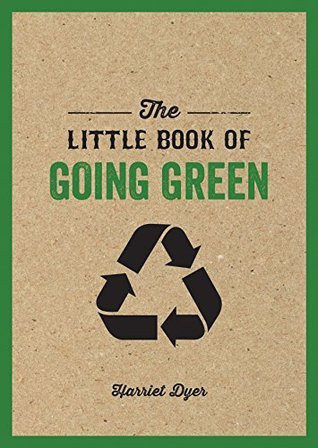 Harriet Dyer / The Little Book Of Going Green