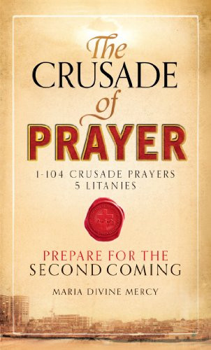 Maria Divine Mercy / The Crusade of Prayer: 1-104 Crusade Prayers, 5 Litanies Prepare for the Second Coming