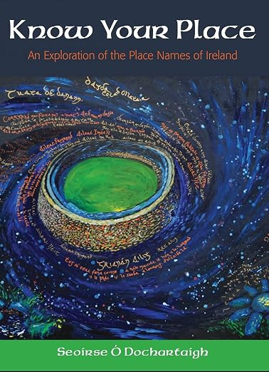 Seoirse Ó Dochartaigh - Know Your Place :  An Exploration of the Place Names of Ireland - PB - BRAND NEW