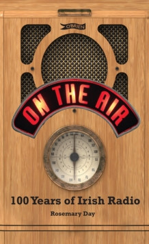Rosemary Day -On The Air : 100 Years of Irish Radio - BRAND NEW