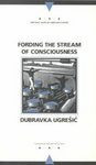 Dubravka Ugrešić / Fording the Stream of Consciousness