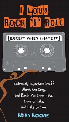 Brian Boone / I Love Rock 'n' Roll (Except When I Hate It)