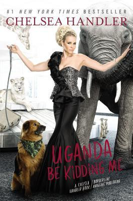 Chelsea Handler / Uganda Be Kidding Me (Hardback)