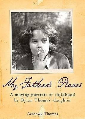 Aeronwy Thomas / My father's places (Hardback)