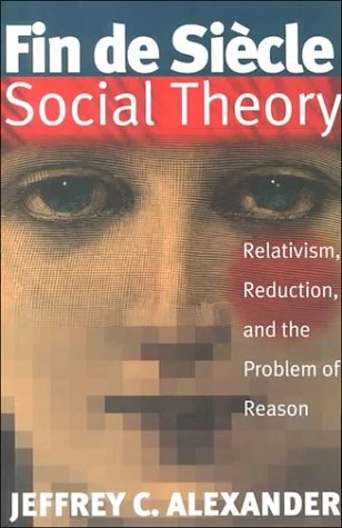 Jeffrey C. Alexander / Fin De Siecle Social Theory (Large Paperback)