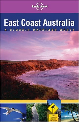 Lonely Planet: East Coast Australia: Classic Overland Route