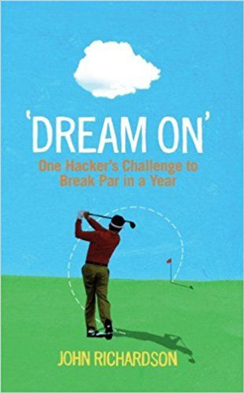 John  Richardson / 'Dream On': One Hacker's Challenge to Break Par in a Year (Large Paperback)