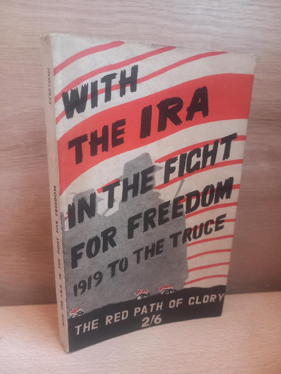 The Kerryman - With the IRA in the Fight for Freedom  1917 to the Truce : The Red Path of Glory - PB 1955 1st Edition