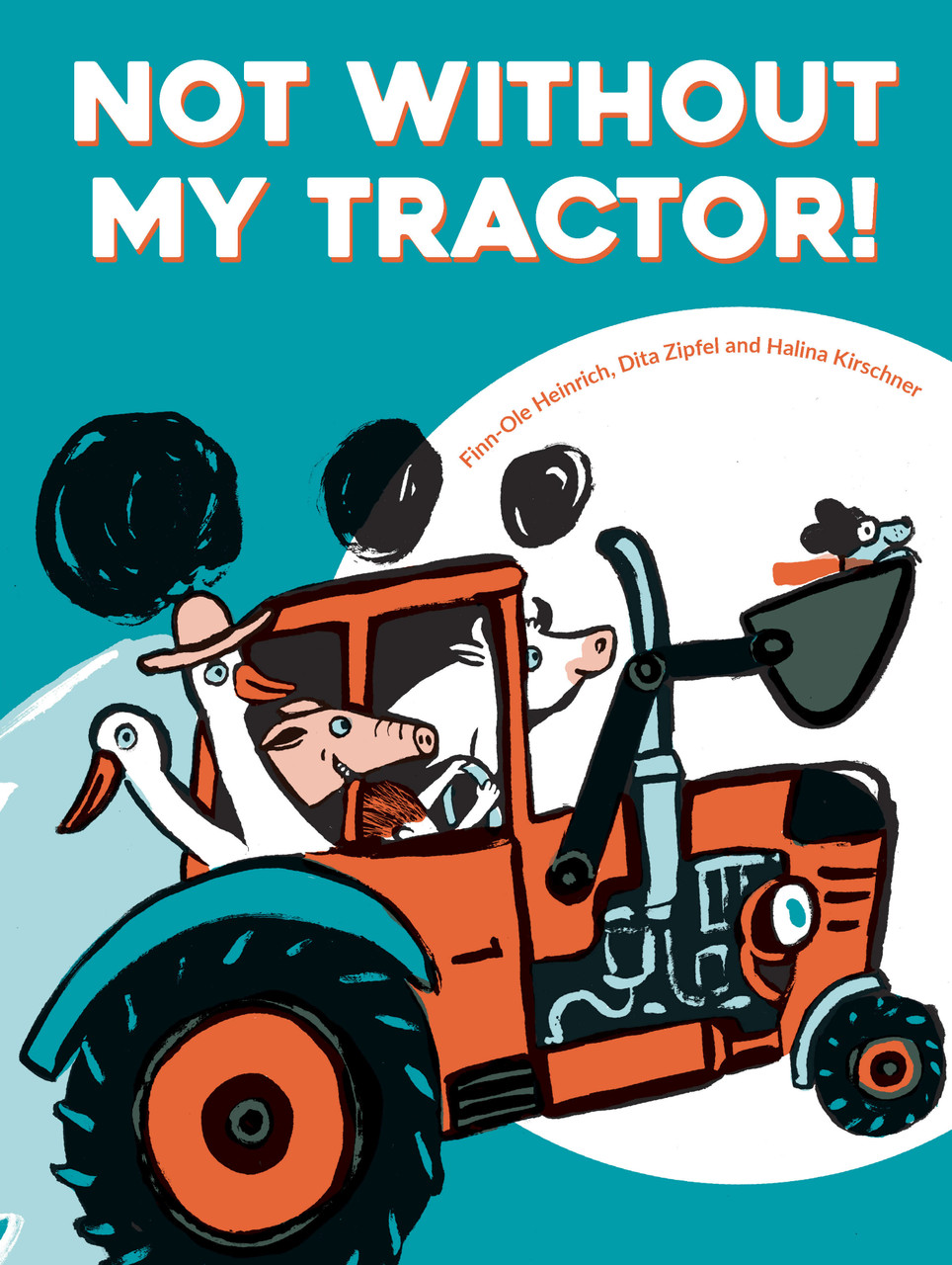 Finn-Ole Heinrich / Not Without My Tractor! (Children's Picture Book)