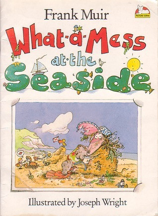 Frank Muir / What-A-Mess at the Seaside (Children's Picture Book)