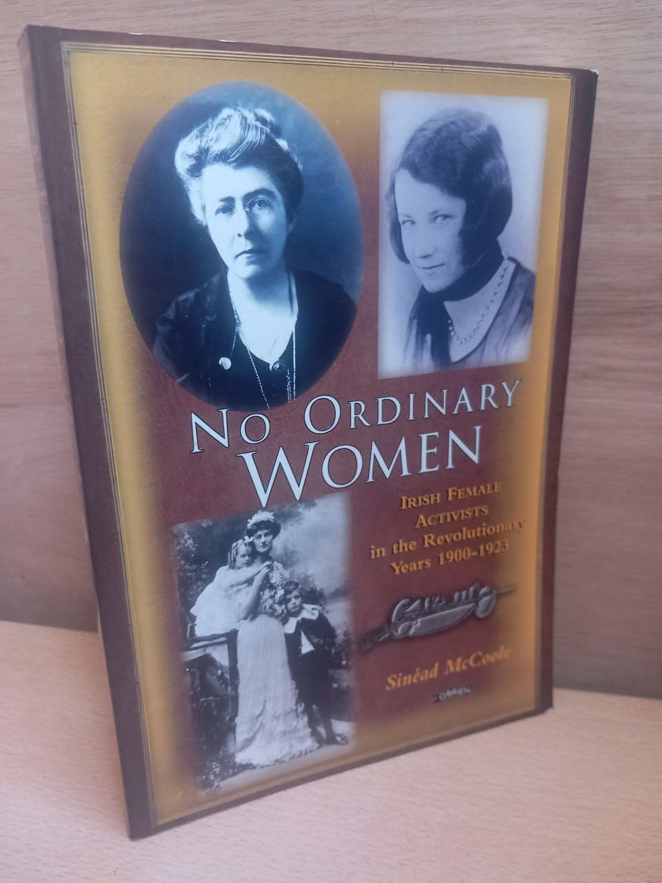 Sinéad McCoole - No Ordinary Women : Irish Female Acvtivists in the Revolutionary Years 1900-1923 - PB 2004