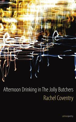 Rachel Coventry / Afternoon Drinking at the Jolly Butchers (Salmon Poetry) (Unused)