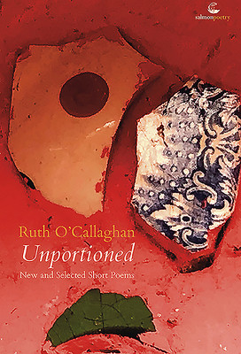 Ruth O'Callaghan / Unportioned: New and Selected Short Poems (Salmon Poetry) (Unused)