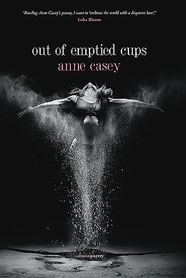 Anne Casey / out of emptied cups (Salmon Poetry) (Unused)