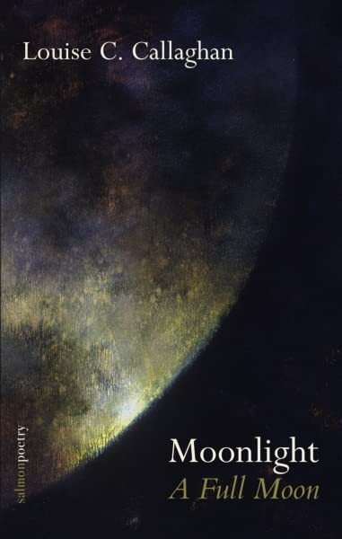 Louise C. Callaghan / Moonlight: A Full Moon (Salmon Poetry) (Unused)