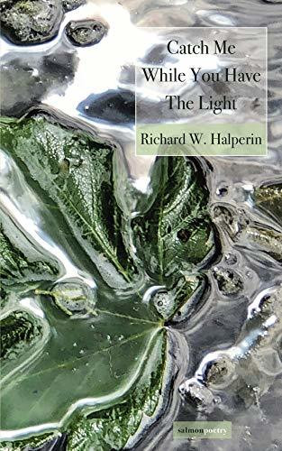 Richard W. Halperin / Catch Me While You Have the Light (Salmon Poetry) (Unused)