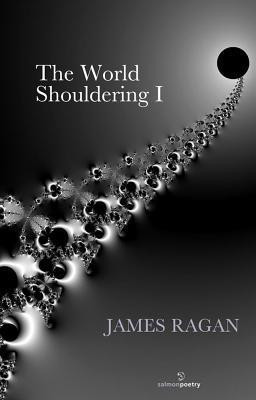 James Ragan / The World Shouldering I (Salmon Poetry) (Unused)