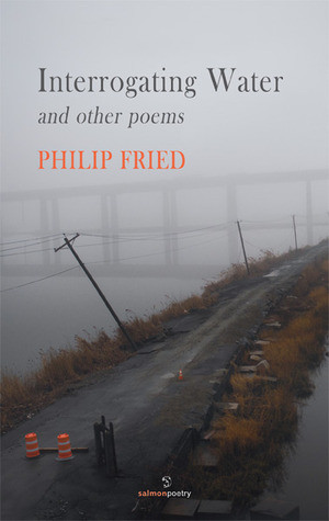 Philip Fried / Interrogating Water and Other Poems (Salmon Poetry) (Unused)