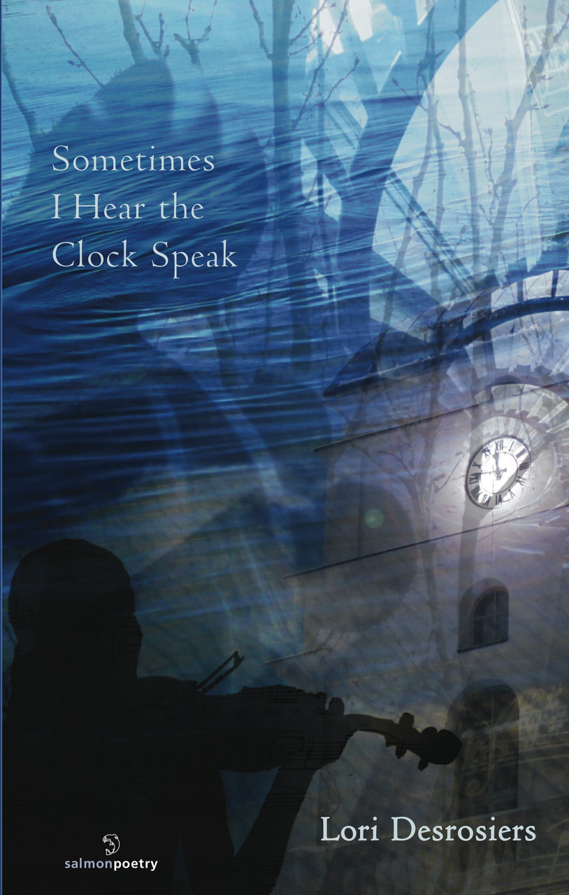 Lori Desrosiers / Sometimes I Hear the Clock Speak (Salmon Poetry) (Unused)
